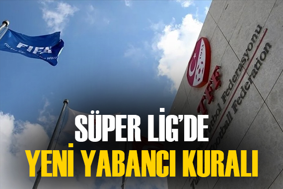 Süper Lig de yabancı kuralı değişti