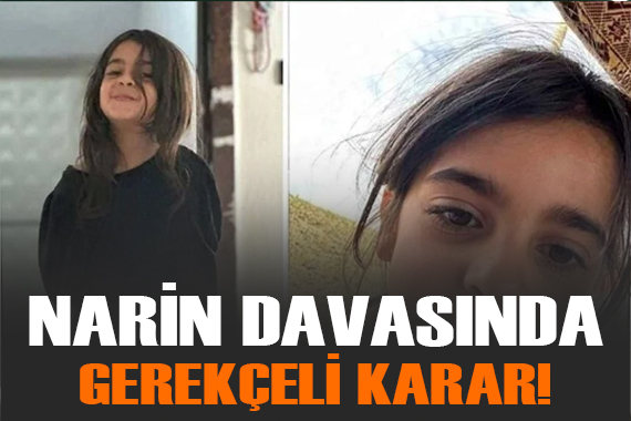 Narin davasında gerekçeli karar: Narin i yaralıyken eve götürüp öldürmüşler