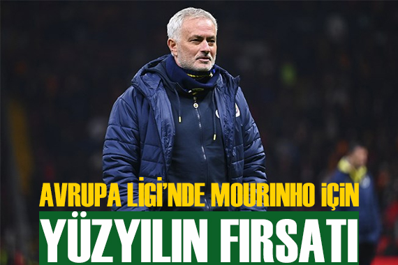 Avrupa Ligi nde Mourinho ve Fenerbahçe için yüzyılın fırsatı