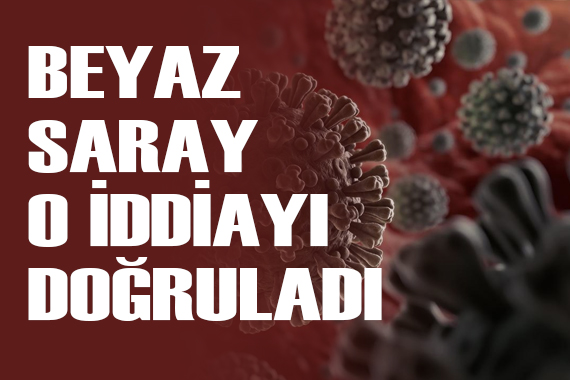 Beyaz Saray: COVID-19 virüsünün Vuhan daki bir laboratuvardan çıktığı iddiası doğru