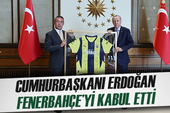 Cumhurbaşkanı Erdoğan, Fenerbahçe Yönetimi ni kabul etti