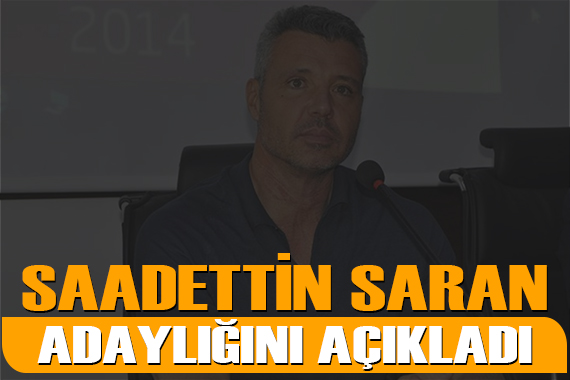 Sadettin Saran dan Fenerbahçe başkanlığı için adaylık açıklaması