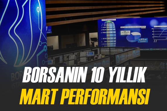 Borsanın 10 yıllık mart performansı göz kamaştırıyor