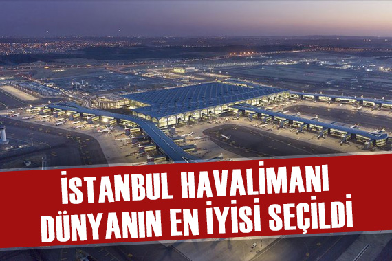 İstanbul Havalimanı  Dünyanın en iyi havalimanı  seçildi
