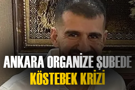 Ankara Organize Şube’de skandal köstebek krizi