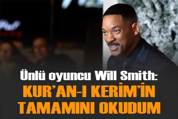 Oyuncu Will Smith: Kur an-ı Kerim in tamamını okudum