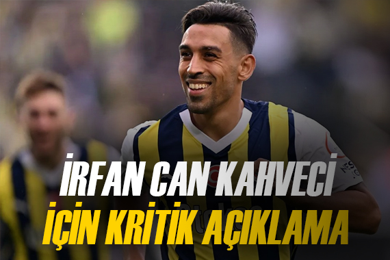Fenerbahçe den İrfan Can Kahveci açıklaması