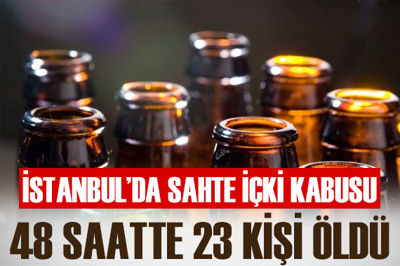 İstanbul da sahte içkiden 23 kişi hayatını kaybetti