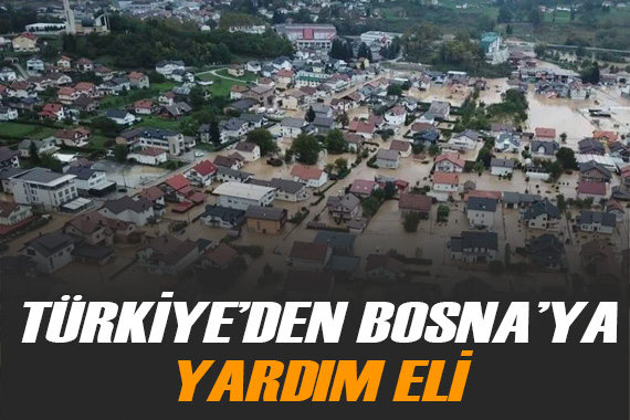Türkiye den Bosna Hersek e yardım eli