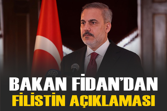 Bakan Fidan: Türkiye, Filistinli kardeşlerinin yanında yer almaya var gücüyle devam edecektir
