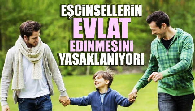 Eşcinsellerin evlat edinmesi yasaklanıyor