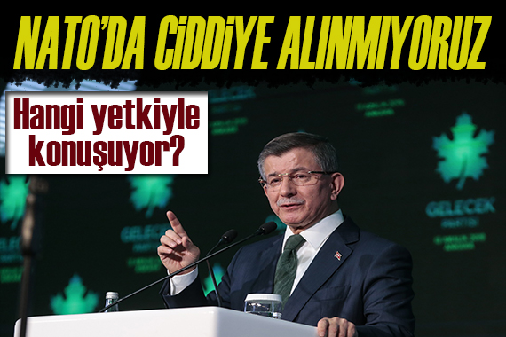 Ahmet Davutoğlu: Türkiye, NATO’da ciddiye alınmıyor