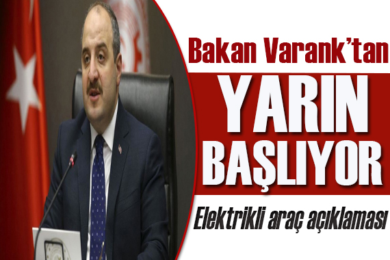 Bakan Varank tan  elektrikli araç  açıklaması! Yarın başlıyor