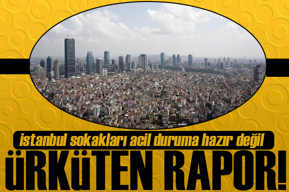 Korkutan rapor: İstanbul sokakları acil duruma hazır değil!