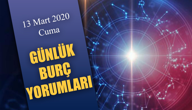 13 Mart 2020 Cuma günlük burç yorumları - Burç yorumu oku