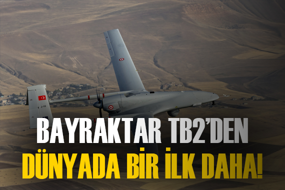 Bayraktar TB2 den dünyada bir ilk daha