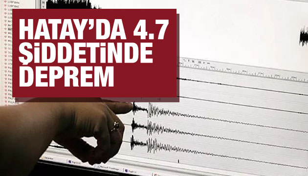 Hatay da 4.7 şiddetinde deprem!