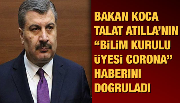 Bakan Koca, Talat Atilla nın  Bilim Kurulu üyesi corona  haberini doğruladı