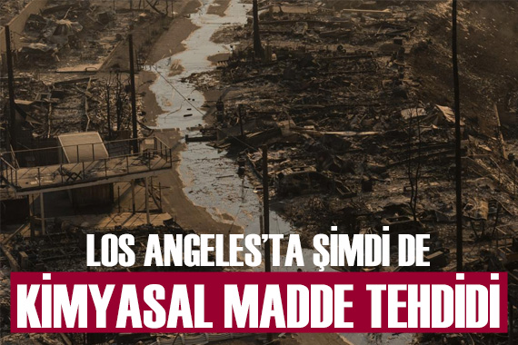 Yangın yeri Los Angeles ta şimdi de  kimyasal madde  tehdidi