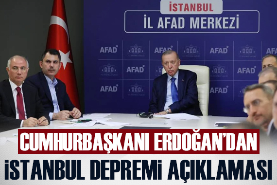Cumhurbaşkanı Erdoğan dan İstanbul depremi açıklaması