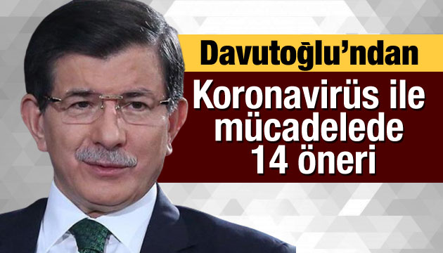 GP Lideri Davutoğlu ndan Koronavirüs le mücadelede 14 öneri!