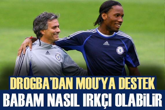 Galatasaraylı Drogba dan Mourinho ya destek:  Babam nasıl ırkçı olabilir 