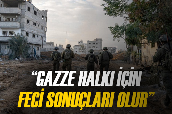  Refah a yönelik kara operasyonunun Gazze halkı için feci sonuçları olur 