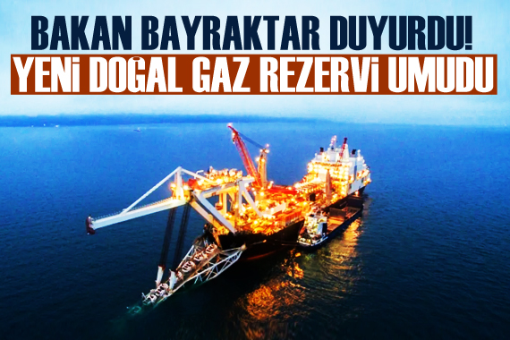 Bakan Bayraktar açıkladı! Yeni doğal gaz rezervi umudu