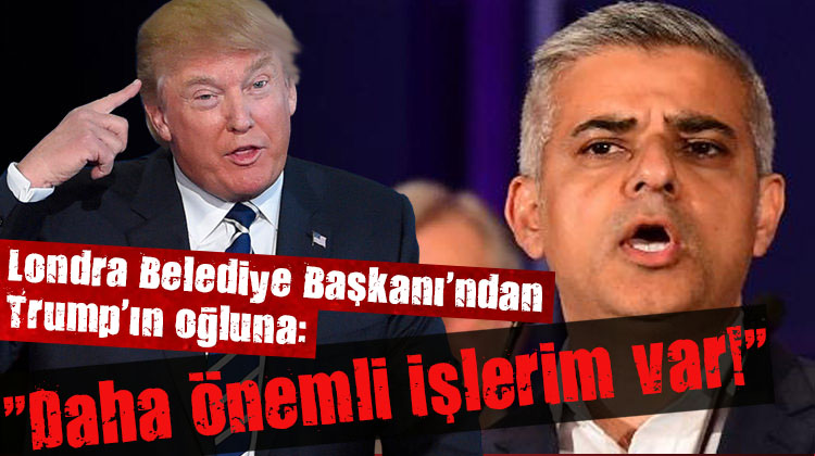 Londra Belediye Başkanı ndan Trump a cevap