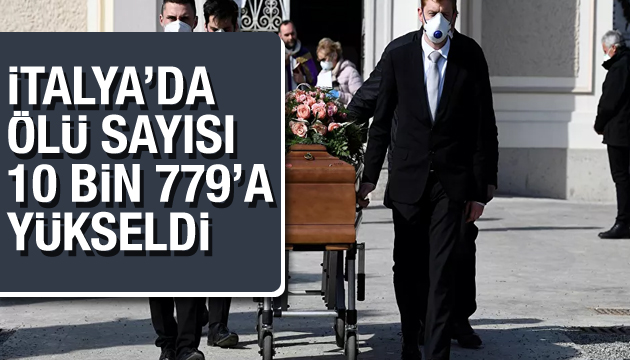 İtalya da  koronavirüs  nedeniyle ölenlerin sayısı 10 bin 779 a yükseldi