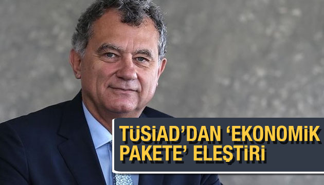 TÜSİAD dan  ekonomik pakete  eleştiri