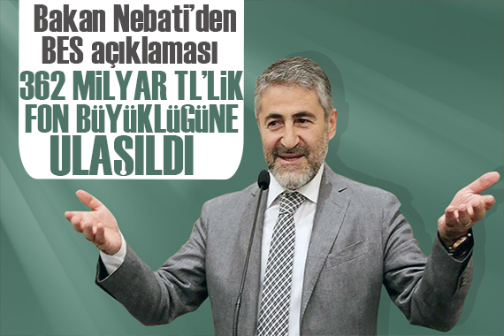 Bakan Nebati den BES açıklaması: 362 milyar TL’lik fon büyüklüğüne ulaşıldı