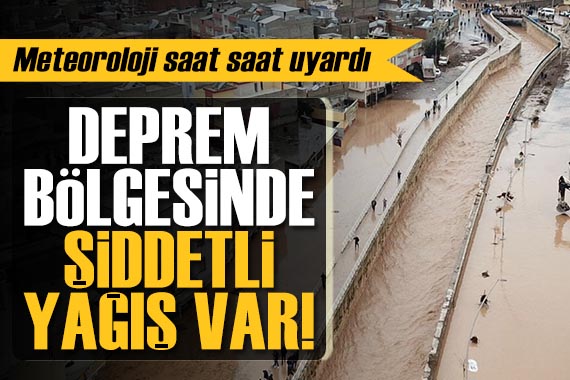 Meteoroloji den uyarı: Deprem bölgesinde şiddetli yağış bekleniyor