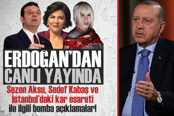 Erdoğan dan Sedef Kabaş, Sezen Aksu ve kar esareti ile ilgili bomba açıklamalar!