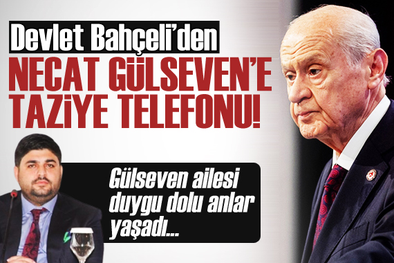 Bahçeli den Necat Gülseven e başsağlığı telefonu