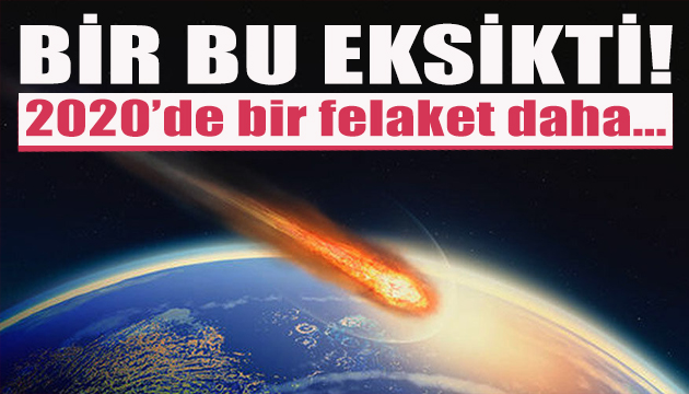 2020’de bir felaket daha: Meteor düşebilir!