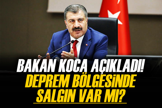 Fahrettin Koca: Deprem bölgesinde herhangi salgın söz konusu değil