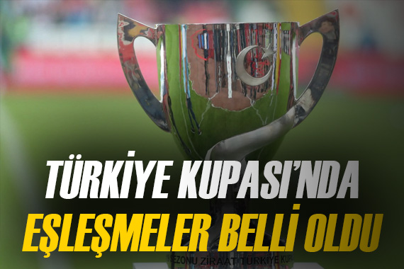 Türkiye Kupası nda çeyrek ve yarı final eşleşmeleri belli oldu