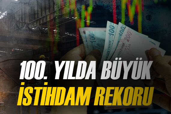 Cumhuriyet in 100. yılında istihdam rekoru