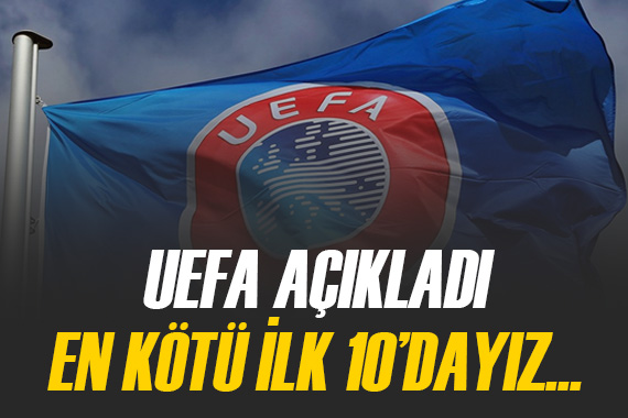 UEFA en kötüleri duyurdu! Süper Lig devleri ilk 10 da...