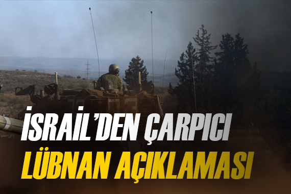 İsrail den çarpıcı Lübnan açıklamaları!