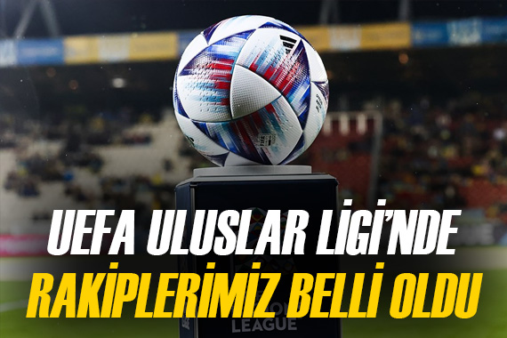 A Milli Takımımızın UEFA Uluslar Ligi ndeki rakipleri belli oldu