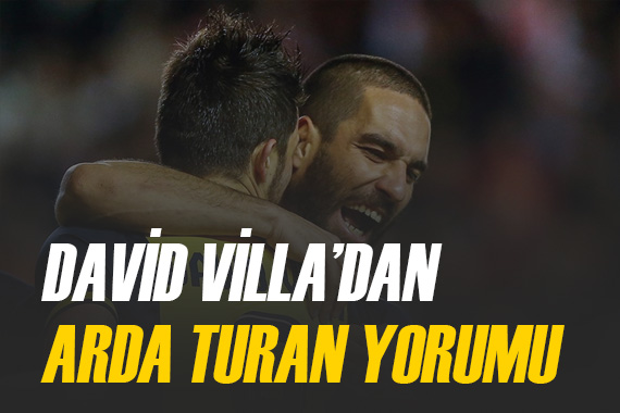 David Villa dan çarpıcı Arda Turan yorumu