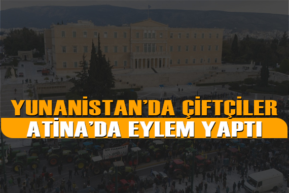 Yunanistan da çiftçiler Atina da eylem yaptı