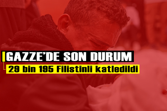 Gazze de şu ana kadar 29 bin 195 Filistinli katledildi