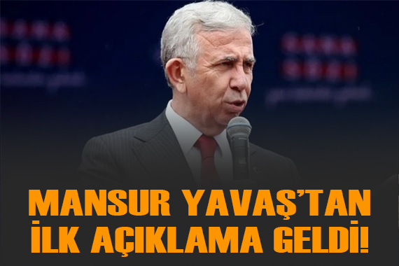 Mansur Yavaş tan ilk açıklama geldi