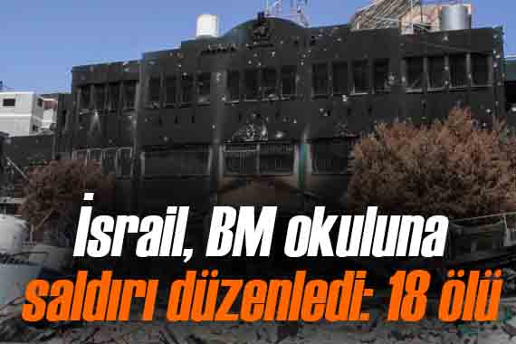 İsrail in Gazze de BM okuluna düzenlediği saldırıda 18 kişi öldü