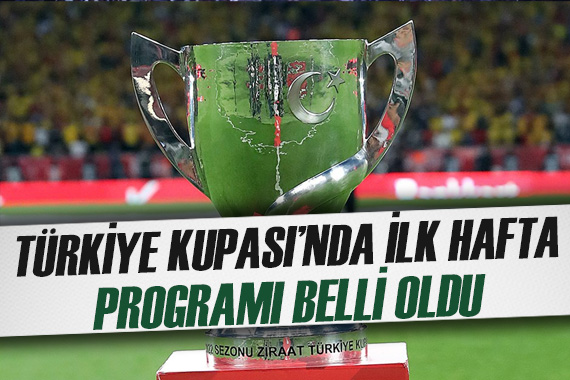 Türkiye Kupası nda ilk hafta programı açıklandı