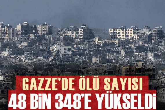 Gazze deki saldırılarında ölenlerin sayısı 48 bin 348 e yükseldi