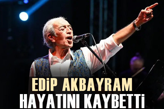 Usta müzisyen Edip Akbayram 75 yaşında hayatını kaybetti